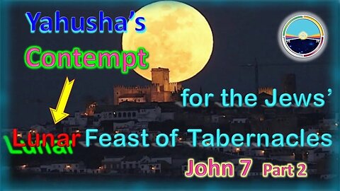 5.10 John 7 - Yahusha & the Jews Feast of Tabernacles (Part2)