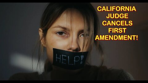 FIRST AMENDMENT RIGHTS VIOLATION - CALIFORNIA JUDGE CANCELS FIRST AMENDMENT! PLEASE MIRROR OR REPORT