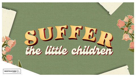 Suffer the Little Children // September 22, 2024