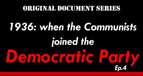 1936: When the Communists joined the Democratic Party, Original Document Series ep. 4