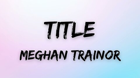 Meghan Trainor - Title (Lyrics)