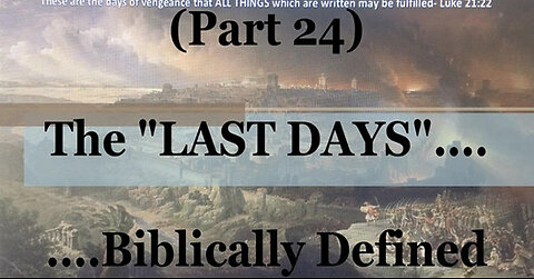 #24) Daniel 11: The "Time of the End" Draws Near! (The Last Days....Biblically Defined Series)