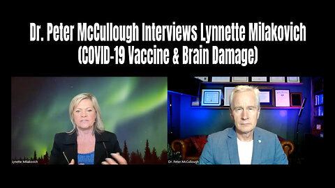 Dr. Peter McCullough Interviews Lynnette Milakovich (COVID-19 Vaccine & Brain Damage)