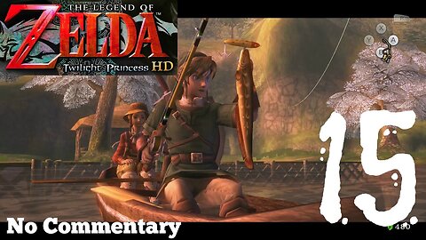 The Legend of Zelda Twilight Princess HD - Ep15 Fun on the River No Commentary