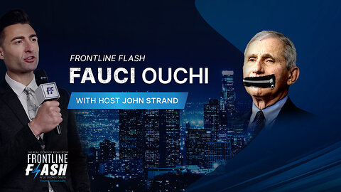 Frontline Flash™ Ep. 2213: 'Fauci Ouchie' with host John Strand