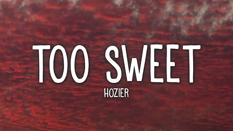 Hozier - Too Sweet (Lyrics)