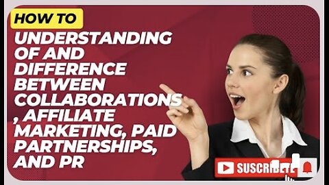 How to Understanding of and difference between Collaborations, Affiliate marketing Paid partnerships