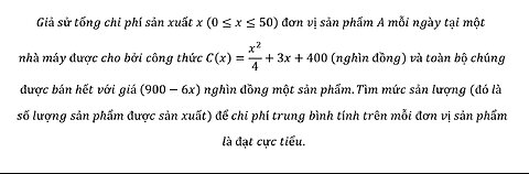 Toán 12: Đạo hàm: Giả sử tổng chi phí sản xuất x (0≤x≤50) đơn vị sản phẩm A mỗi ngày tại một