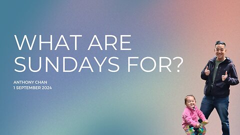 Ephesians 2:4-10 | What Are Sundays For? | Anthony Chan