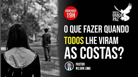 🔴 O que fazer quando todos lhe viram as costas - Parte 2 - Pr. Nilson Lima #pregação