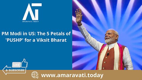 PM Modi in US The 5 Petals of 'PUSHP' for a Viksit Bharat | Amaravati Today