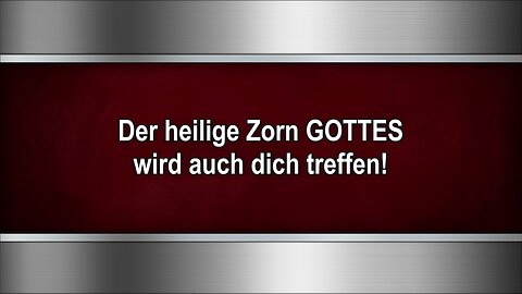 Der heilige Zorn GOTTES wird auch dich treffen!