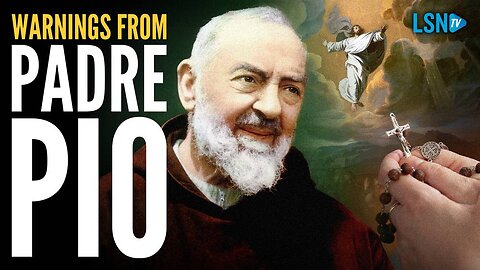 Why we must heed Padre Pio's warnings NOW