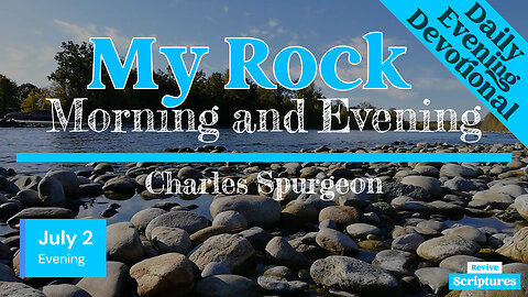 July 2 Evening Devotional | My Rock | Morning and Evening by Charles Spurgeon