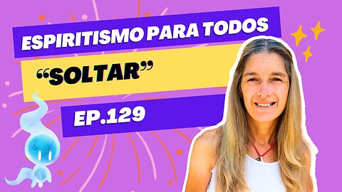 SOLTAR - ep.129 - 27-08-2024 - Espiritismo para Todos con Alejandra Ricchiuti - #espiritismo #Soltar