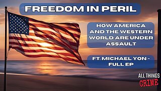 Freedom in Peril - How America and the Western World are Under Assault - Full Ep