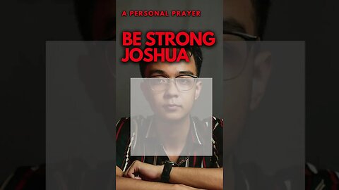 A PERSONAL PRAYER FOR MY CHILD JOSHUA.