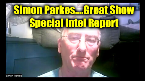 New Simon Parkes....Great Show ~ Special Intel Report