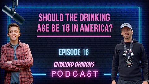 Should the Drinking Age be 18 in America? | Episode 16