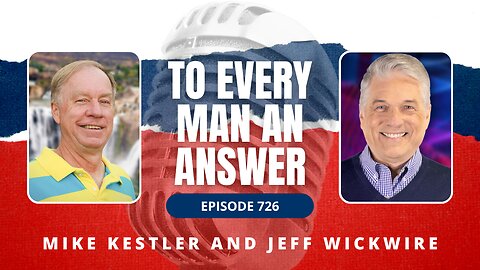 Episode 726 - Pastor Mike Kestler and Dr. Jeff Wickwire on To Every Man An Answer