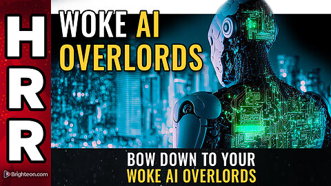 BOW DOWN to your WOKE AI OVERLORDS