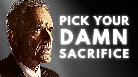 Pick Your Damn Sacrifice! - Jordan Peterson (Motivational Speech)