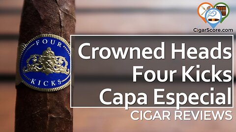 SWEET But SHORT - Crowned Heads Four Kicks Capa Especial Corona Gorda - CIGAR REVIEWS by CigarScore