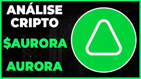 ANÁLISE CRIPTO AURORA - PODEMOS SUBIR ATÉ $0,40 CENTAVOS DE DOLAR???