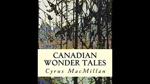 Canadian Wonder Tales by Cyrus Macmillan - Audiobook