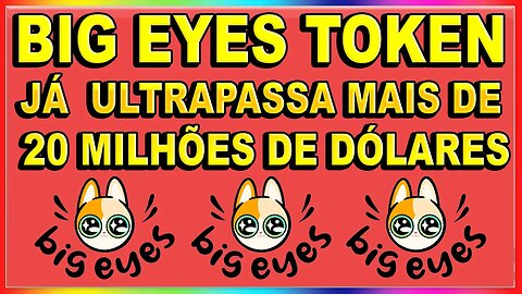 BIG EYES TOKEN JÁ ULTRAPASSA MAIS DE 20 MILHÕES DE DÓLARES