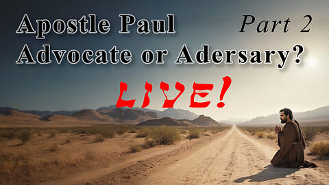 Apostle Paul: Advocate or Adversary 02 - God Honest Truth Live Stream 05/03/2024