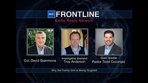 Why The Family Unit Is Being Targeted with Pastor Todd Coconato|Frontline: Battle Ready Network(#30)