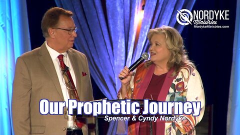 Our Prophetic Journey - Spencer & Cyndy Nordyke