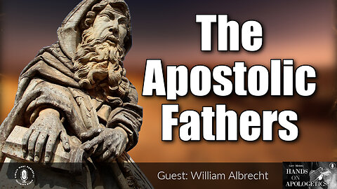 07 Feb 23, Hands on Apologetics: The Apostolic Fathers