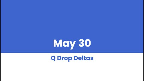 Q DROP DELTAS MAY 30