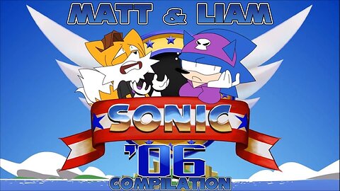 Sonic 06 Compilation | Matt & Liam