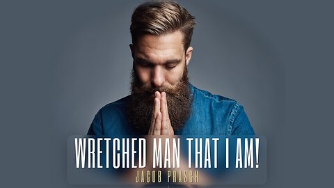 Wretched Man That I am! - Jacob Prasch