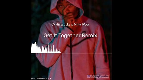 C-Hii Wvttz x Milly Wop — Get it Together Remix (prod 730hahah x GLVCK)