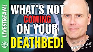 What is NOT Coming on Your Deathbed!