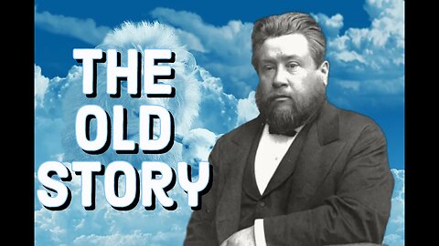 The Old, Old Story - Charles Spurgeon Sermon (C.H. Spurgeon) | Christian Audiobook | Calvary