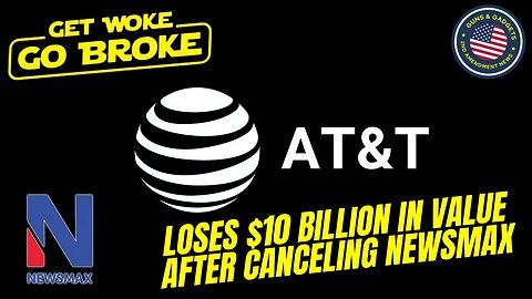 Get Woke...Go Broke! AT&T Loses $10 Billion After Cancelling Conservative News Channel Newsmax