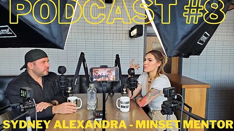 Podcast #8 - Sydney Alexandra - Mindset Mentor