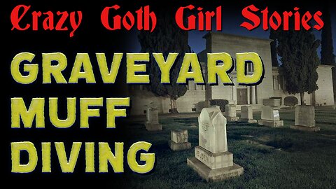 GOTH GIRL STORIES: Graveyard Muff Diving & Bride of Chucky