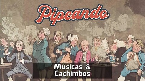 Músicas e Cachimbos - Pipeando