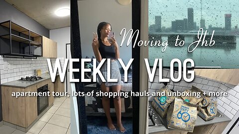 WEEKLY VLOG: moving to JHB, apartment tour, lots of shopping hauls + unboxing + more || SA Youtuber