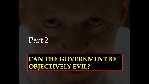 Evil and Government Part 2