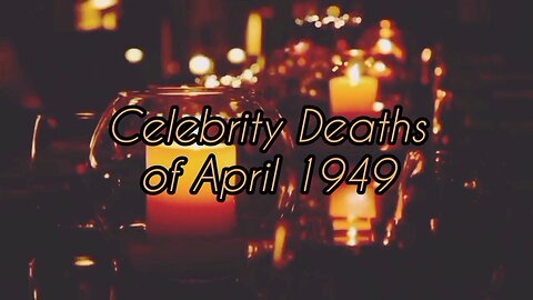 Celebrity Deaths of April 1949