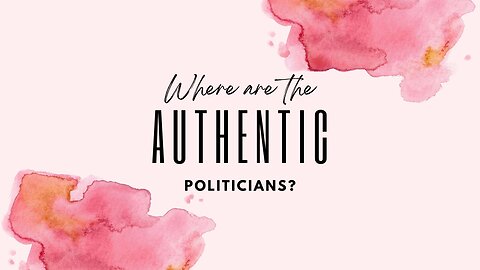 Where Are The Authentic Politicians?