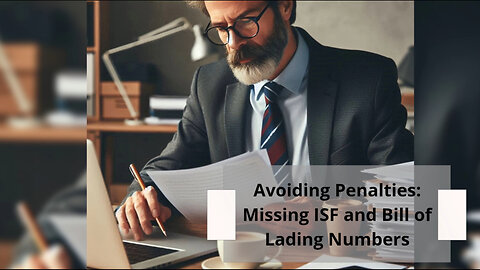 Avoiding Penalties: Why Accurate ISF and Bill of Lading Numbers Are Crucial