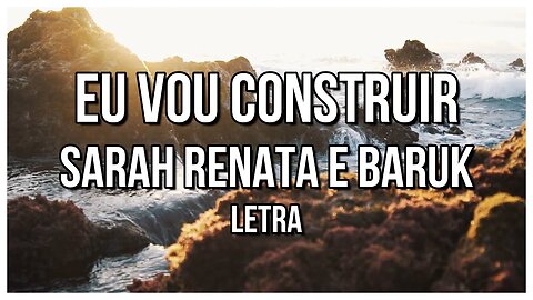 Eu Vou Construir - com letra - Sarah Renata e Baruk